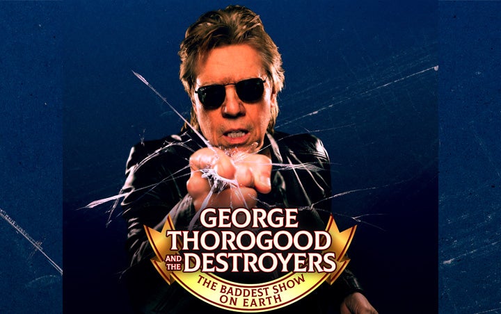 More Info for  GEORGE THOROGOOD AND THE DESTROYERS